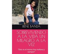 SOBREVIVIENDO A LA VIDA UN MILAGRO A LA VEZ: "Dios es el mismo hoy mañana y siempre"