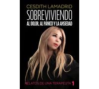 Sobreviviendo al dolor, al pánico y la ansiedad: Experiencias de vida que te servirán de inspiración y te ayudarán a ver las situaciones difíciles ... de sabiduría, transformación y aprendizaje