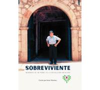 SOBREVIVIENTE: Memorias de mi Padre en la Revolucion Mexicana