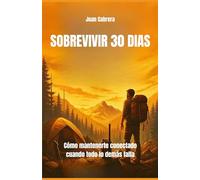 SOBREVIVIR 30 DIAS: Cómo Mantenerte Conectado Cuando Todo Lo Demás Falla