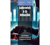Sobrevivir a la Inflación: Estrategias Financieras para el Ciudadano Común