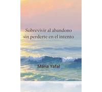 Sobrevivir al abandono sin perderte en el intento