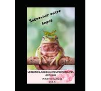 SOBREVIVIR ENTRE SAPOS: Seres Humanos Soberbios, arrogantes, prepotentes, obtusos (No quise ofender a los sapitos)