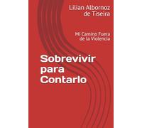 Sobrevivir para Contarlo: Mi Camino Fuera de la Violencia