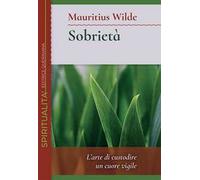 Sobrietà. L’arte di custodire un cuore vigile