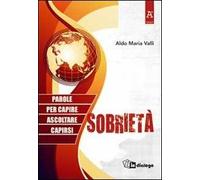 Sobrietà. Parole per capire, ascoltare, capirsi