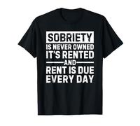 Sobriety Is Never Owned It's Rented And Rent Is Due Everyday Maglietta