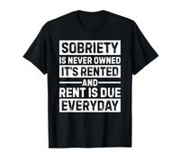 Sobriety Is Never Owned It's Rented And Rent Is Due Everyday Maglietta