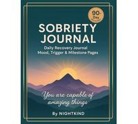 Sobriety Journal: A 90-Day Recovery Companion: Daily Growth + Mood & Trigger Tracking • Milestones & Reflections