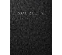 Sobriety Journal and Workbook: A Daily Progress Log for Recovery Tracking, Cravings, Reflection, Mood Monitoring and Habit Building