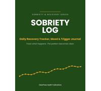 Sobriety Log: Daily Recovery Tracker, Mood & Trigger Journal - 100 Days of Sobriety with Sleep, Craving & Trigger Tracking, Milestones and a Free Craving Pattern Worksheet