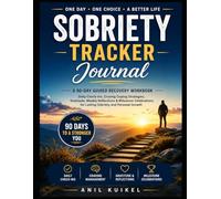 Sobriety Tracker Journal: A 90-Day Guided Recovery Workbook for Daily Reflection, Habit Tracking, Gratitude & Addiction Recovery: Build Healthy ... & Celebrate Milestones One Day at a Time
