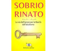 Sobrio Rinato: La via dell'ipnosi per la libertà dall'alcolismo