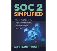 SOC 2 Simplified: How to Pass Your Audit, Avoid Common Failures, and Build Controls That Last