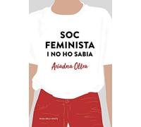 Soc feminista i no ho sabia: Reflexions d'una dona que creia que podia fer (quas