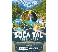 SOČA-TAL REISEFÜHRER 2026-2027: Entdecken Sie Bovec, Kobarid, Tolmin & das Trenta-Tal: die smaragdgrüne Soča, Kozjak-Wasserfall, Tolminer Klammen, ... Outdoor-Abenteuern, Geheimtipps & Reisetipps