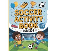 Soccer Activity Book for Kids Ages 4-8: Soccer Activities & Coloring Pages for Boys and Girls Featuring Mazes, Word Search, Dot-to-Dot, I Spy, Spot the Difference and More!