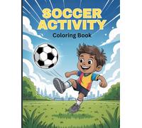 Soccer Activity Coloring Book for Boys: Fun Sports Action, Cool Football Challenges, Exciting Athletic Adventures for Creative Relaxation & Stress Relief