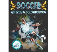 Soccer Activity & Coloring Book: For Boys, Includes Mazes, Jokes, Fun Facts, Word Searches, Playbook, Journal Pages AND MORE!