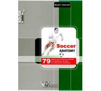 Soccer anatomy. 79 esercizi per la forza, la velocità e la resistenza nel calcio con descrizione anatomica