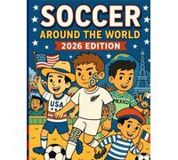 Soccer Around the World: 2026 Edition: Celebrate the Global Game with Fun Soccer Scenes from Nations Worldwide - Perfect for Kids, Teens & Adults!