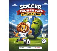 Soccer Around the World Activity Book: Coloring Animals, Flags and Team Uniforms from Different Countries. Includes Football Mazes and Logic Games for Kids Ages 4-8