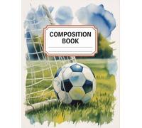 Soccer Ball Composition Book: 120 Pages Notebook, with Watercolor Cover Design, ideal for Ideas, Journaling, Women, Students, Girls, Back to School ... Ideas, Journaling, Women, Students, Girls,