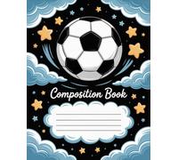 Soccer Ball Composition Book: 120 Pages, suitable for Drawing, Creative Writing, Journaling, Girls, Teens, Teachers, Birthday gifts120 Pages, suitable ... Girls, Teens, Teachers, Birthday gifts