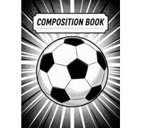 Soccer Ball Composition Book: 120 Pages, with Comic Cover Design, great for Journaling, School Notes, Ideas, Students, Kids, Birthday gifts120 Pages, ... Notes, Ideas, Students, Kids, Birthday gifts