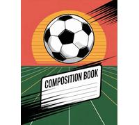 Soccer Ball Composition Book: 120 Pages, with Illustration Cover Design, great for Ideas, Drawing, Journaling, Writers, Kids, Girls, Birthday gifts120 ... Journaling, Writers, Kids, Girls, Birth