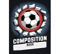 Soccer Ball Composition Book: 120 Pages, with Illustration Cover Design, suitable for Creative Writing, School Notes, Teens, Women, Birthday gifts120 ... Writing, School Notes, Teens, Women, Birthda
