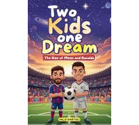 Soccer Books For Kids 8-12: Two Kids One Dream The Rise of Messi and Ronaldo: Build confidence, resilience and a growth mindset through the inspiring stories of two true football legends