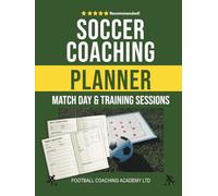 Soccer Coaching Match Day & Training Sessions Planner: Essential A4 250-Page Notebook for Soccer Managers & Coaches | Plan and Record Training Drills, ... and Improve Performance On and Off the Pitch