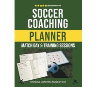 Soccer Coaching Match Day & Training Sessions Planner: Essential A4 250-Page Notebook for Soccer Managers & Coaches | Plan and Record Training Drills, ... and Improve Performance On and Off the Pitch