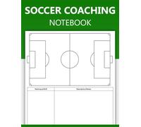 Soccer Coaching Notebook: Soccer Coach Training Planner & Playbook with Field Diagrams for Training Session Notes | Soccer Coaching Log Book to Draw Tactics & Drills | 100 Pages