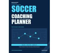 Soccer Coaching Planner: A Season Workbook for Practices, Game Days and Player Development