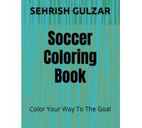 Soccer Coloring Book: Color Your Way To The Goal