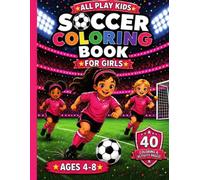 Soccer Coloring Book For Girls: 40 Fun Coloring & Activity Pages | Includes Games, a Champion Certificate & Team Captains X & V | An All Play Kids™ Sports Adventure