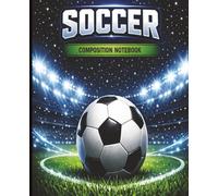 Soccer Composition Notebook: 120 Pages of Wide Ruled Paper for School, Class Notes, Homework, Journaling, and Everyday Writing | 7.5" x 9.5"