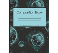 Soccer Composition Notebook for Kids: Wide-Ruled Journal for School, Practice Notes, Goals, and Daily Writing: Perfect for Soccer Players, Students, ... for School, Journaling, and Goal Tracking