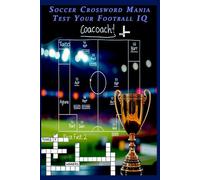 Soccer Crossword Mania: Test Your Football IQ: Puzzles for Fans, Coaches, and Football Enthusiasts