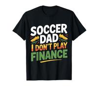 Soccer Dad I Don't Play Finance Sostegno al Padre - Maglietta