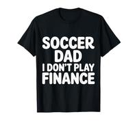 Soccer Dad I Don't Play Finance Sostegno al Padre |- Maglietta