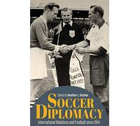 Soccer Diplomacy: International Relations and Football Since 1914