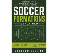 Soccer Formations Explained: The Complete Guide to Modern Tactics, Player Roles, and Winning Systems: 2
