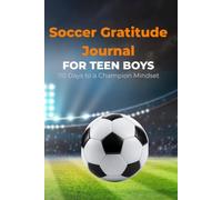 Soccer Gratitude Journal: 110 Days to a Champion Mindset for Teen Boys