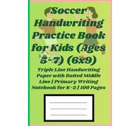 Soccer Handwriting Practice Book for Kids (Ages 5-7) (6x9): Triple Line Handwriting Paper with Dotted Middle Line | Primary Writing Notebook for K-2 | 100 Pages