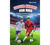 Soccer Heroes for Kids: 26 Inspiring Stories of Legendary Players Who Achieved Their Dreams: Book for Boys and Girls 8-12