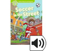 Soccer in the street. Oxford read and imagine. Level 3. Con audio pack. Con espansione online