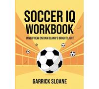 Soccer IQ Workbook: Inner View on Dan Blank’s Bright Light